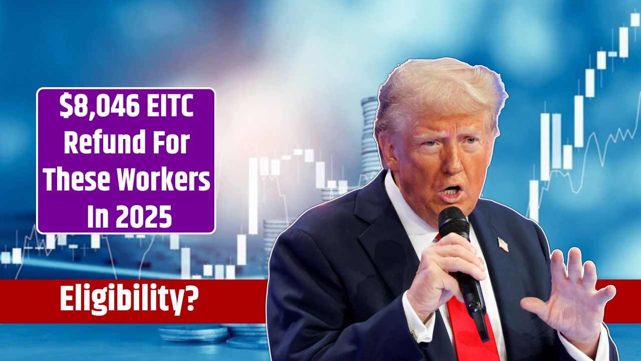 $8,046 EITC Refund For These Workers In 2025