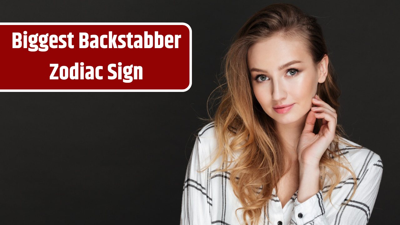 Top 4 Biggest Backstabber Zodiac Sign