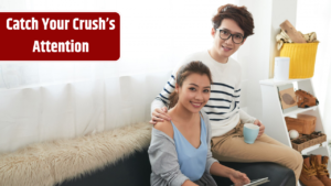 Top 5 Flirty Hints To Catch Your Crush’s Attention