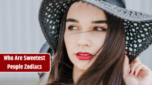 Top 5 Zodiac Signs Who Are Sweetest People