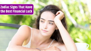 Top 4 Zodiac Signs That Have the Best Financial Luck